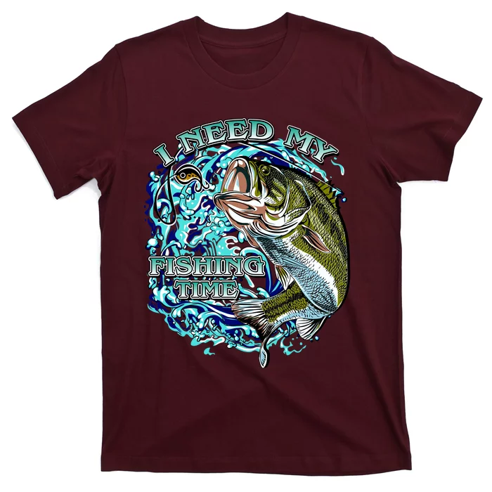 I Need My Fishing Time T-Shirt