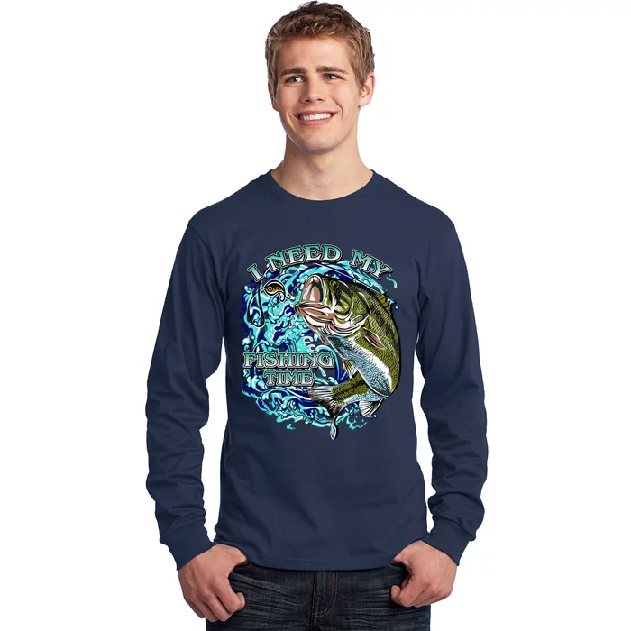 I Need My Fishing Time Long Sleeve Shirt