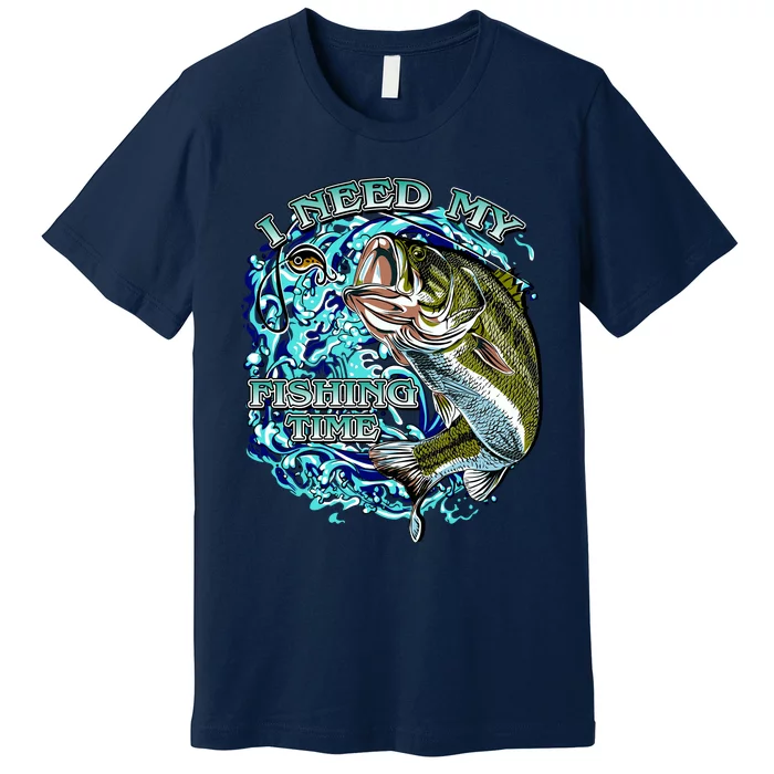 I Need My Fishing Time Premium T-Shirt