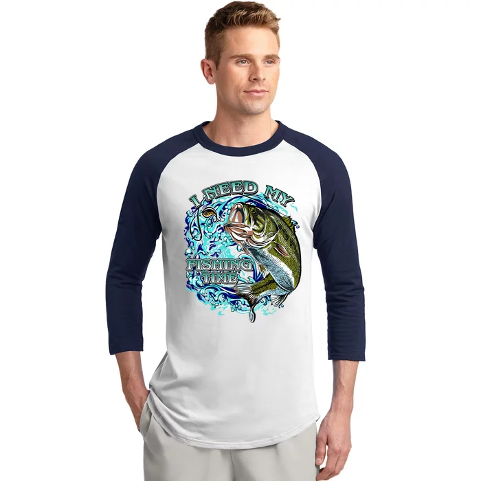 I Need My Fishing Time Baseball Sleeve Shirt