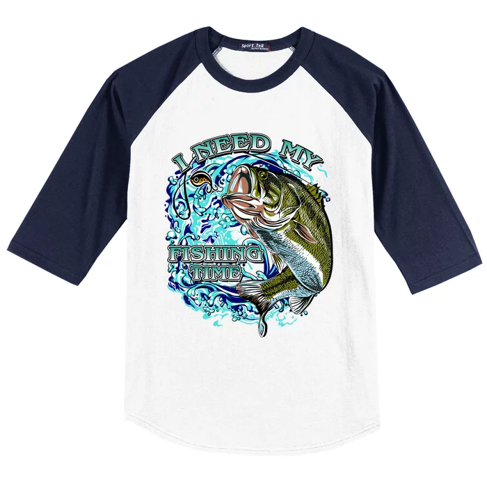 I Need My Fishing Time Baseball Sleeve Shirt