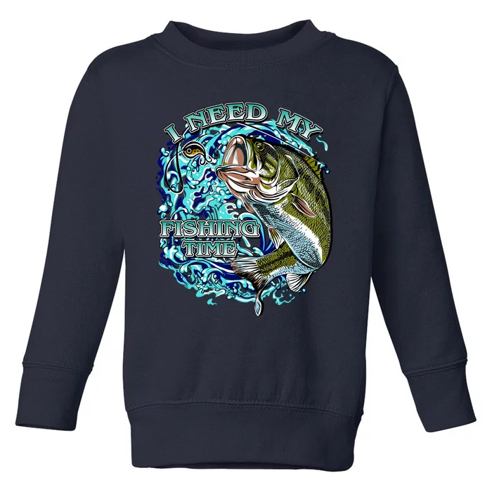 I Need My Fishing Time Toddler Sweatshirt