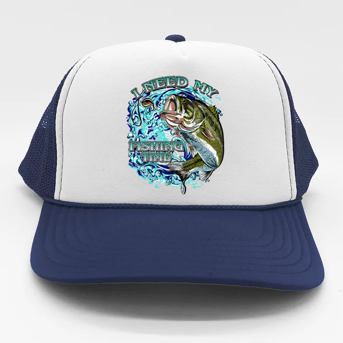 I Need My Fishing Time Trucker Hat