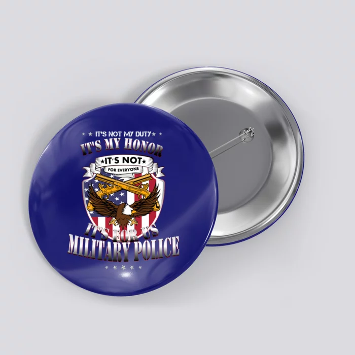 It's Not My Duty It's My Honor Military Police Cool Gift Button