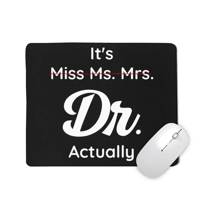 ItS Not Miss Ms Mrs Its Dr Actually Doctor Graduation Women Mousepad