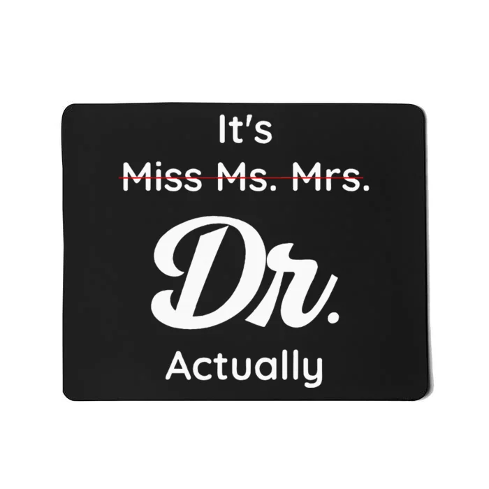 ItS Not Miss Ms Mrs Its Dr Actually Doctor Graduation Women Mousepad