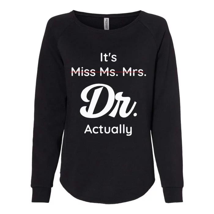 ItS Not Miss Ms Mrs Its Dr Actually Doctor Graduation Women Womens California Wash Sweatshirt