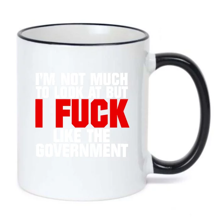 IM Not Much To Look At But I Fuck Like The Government Black Color Changing Mug