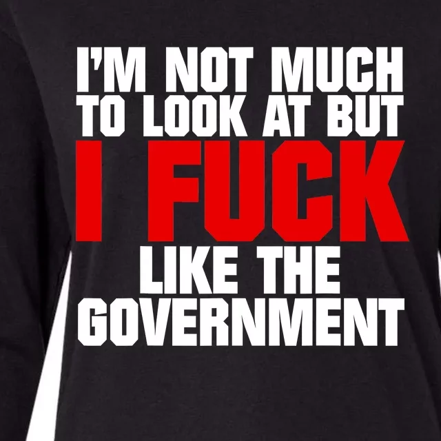 IM Not Much To Look At But I Fuck Like The Government Womens Cotton Relaxed Long Sleeve T-Shirt