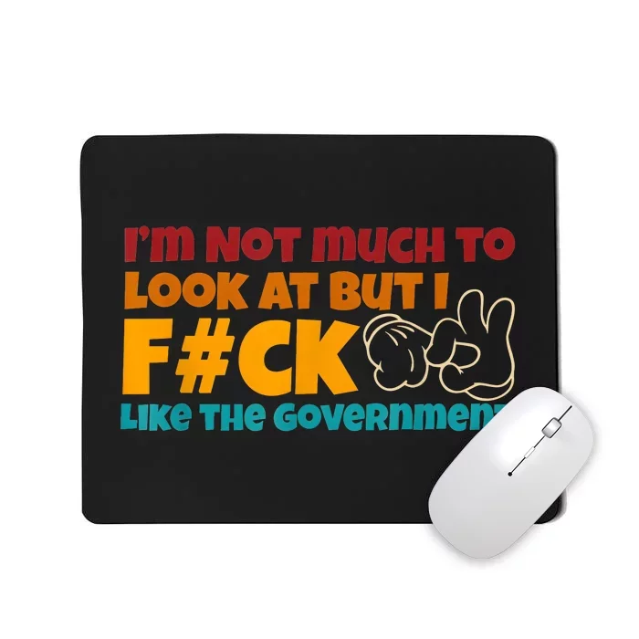 IM Not Much To Look At Vintage Like The Government Mousepad