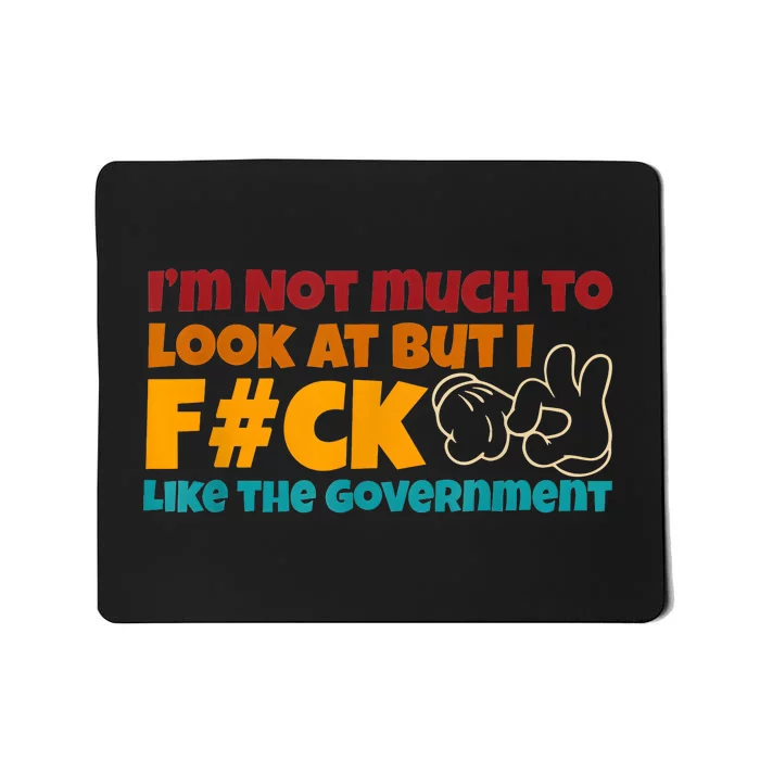 IM Not Much To Look At Vintage Like The Government Mousepad