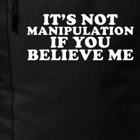 It's Not Manipulation If You Believe Me Daily Commute Backpack