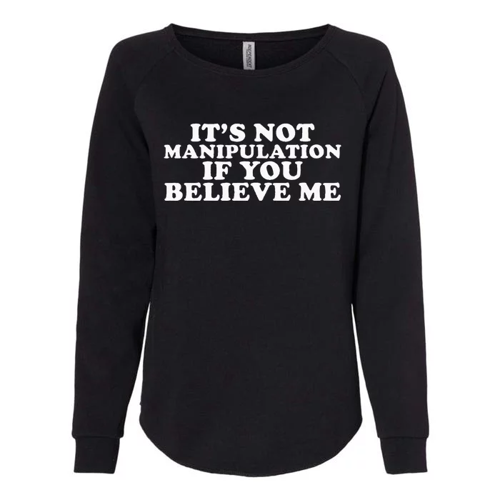 It's Not Manipulation If You Believe Me Womens California Wash Sweatshirt