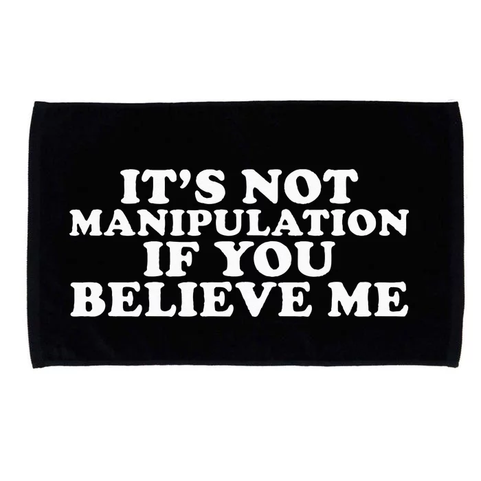 It's Not Manipulation If You Believe Me Microfiber Hand Towel