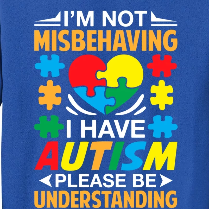 IM Not Misbehaving I Have Autism Autistic Gift Tall Sweatshirt