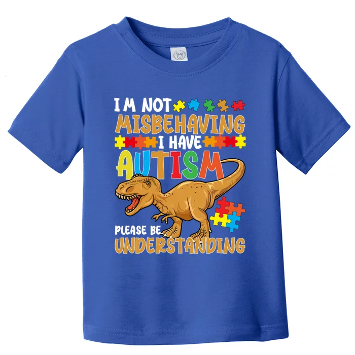 IM Not Misbehaving I Have Autism Autism Awareness Day Great Gift Toddler T-Shirt