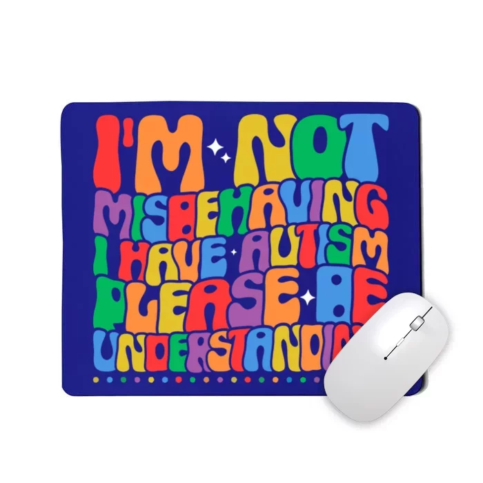 IM Not Misbehaving I Have Autism Awareness Autistic Funny Gift Mousepad