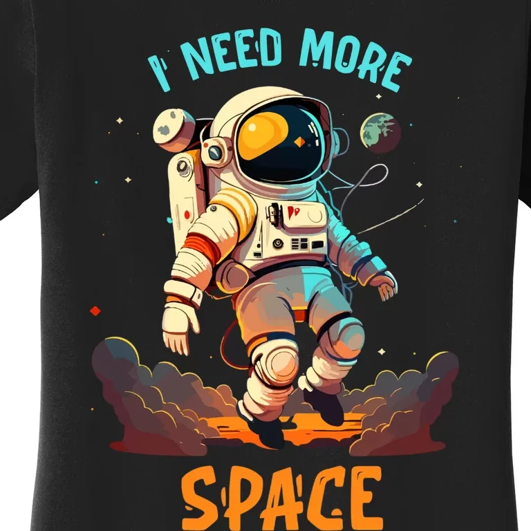 I Need More Space Sarcastic Astronaut Lover Women's T-Shirt