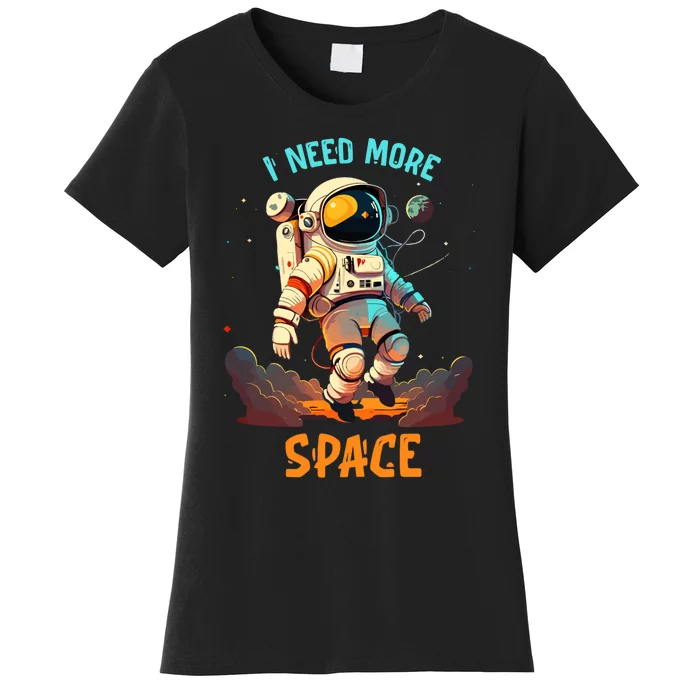 I Need More Space Sarcastic Astronaut Lover Women's T-Shirt