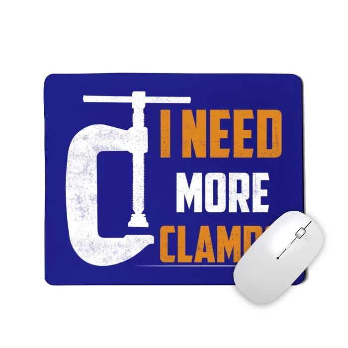 I Need More Clamps Woodworker Carpenter Cool Gift Mousepad