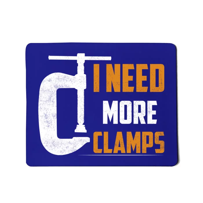 I Need More Clamps Woodworker Carpenter Cool Gift Mousepad