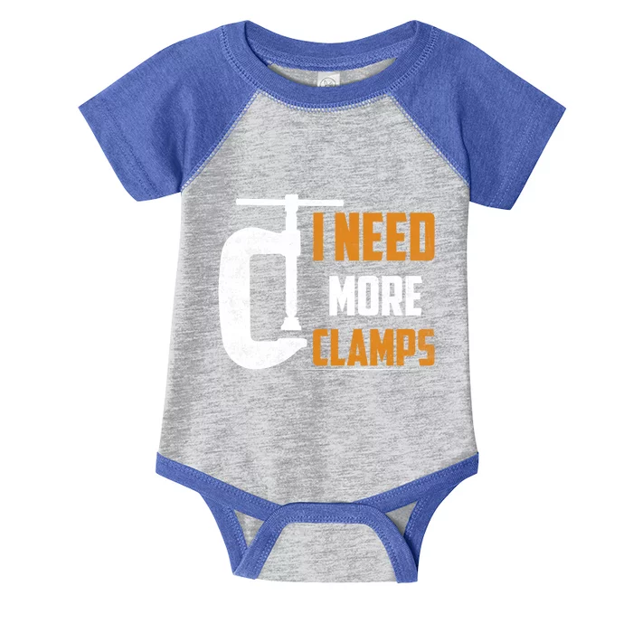 I Need More Clamps Woodworker Carpenter Cool Gift Infant Baby Jersey Bodysuit