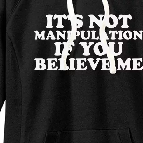 Its Not Manipulation If You Believe Me Women's Fleece Hoodie