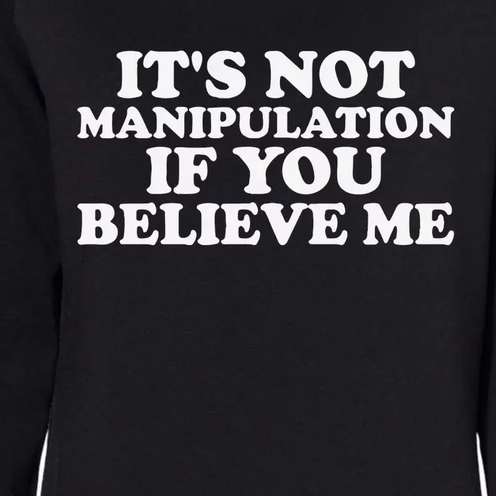 Its Not Manipulation If You Believe Me Womens California Wash Sweatshirt