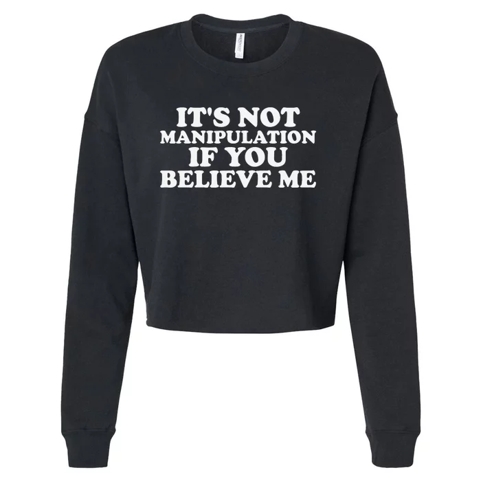 Its Not Manipulation If You Believe Me Cropped Pullover Crew