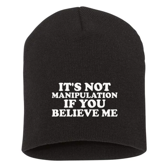 Its Not Manipulation If You Believe Me Short Acrylic Beanie