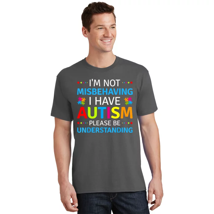 Im Not Misbehaving I Have Autism Understanding Gift Autism Awareness T-Shirt