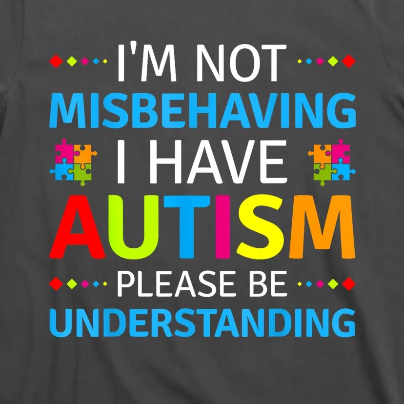 Im Not Misbehaving I Have Autism Understanding Gift Autism Awareness T-Shirt