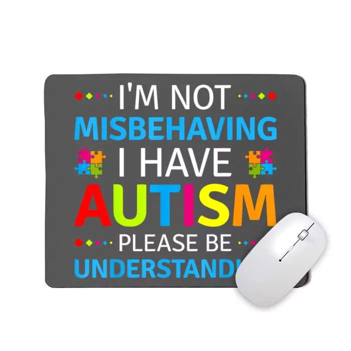 Im Not Misbehaving I Have Autism Understanding Gift Autism Awareness Mousepad