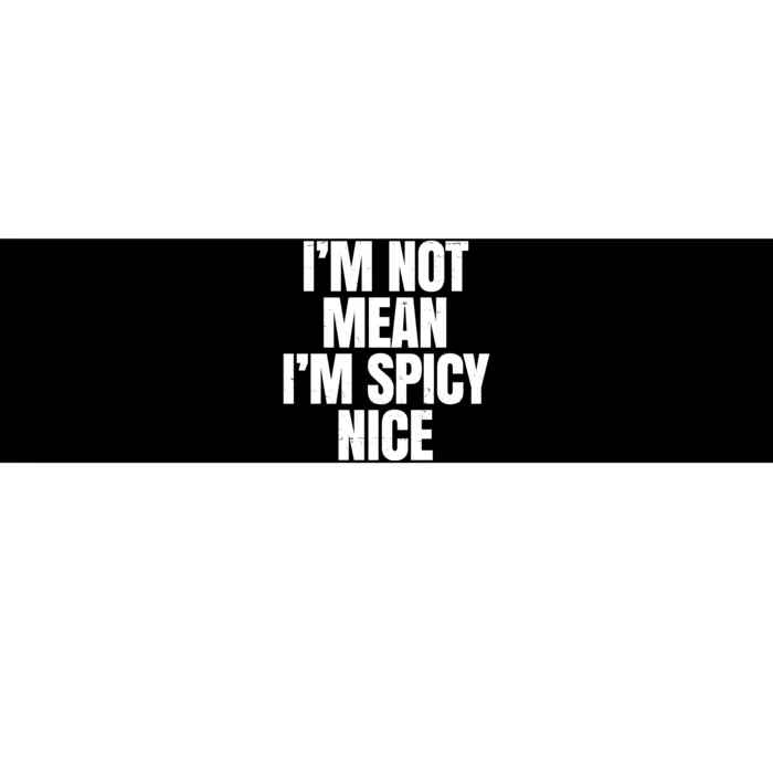 Im Not Mean Im Spicy Nice Funny Bumper Sticker