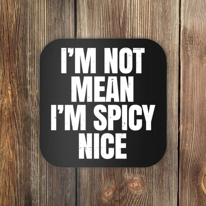 Im Not Mean Im Spicy Nice Funny Coaster