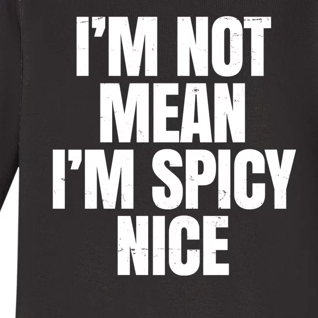 Im Not Mean Im Spicy Nice Funny Baby Long Sleeve Bodysuit