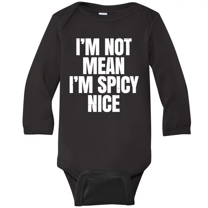 Im Not Mean Im Spicy Nice Funny Baby Long Sleeve Bodysuit