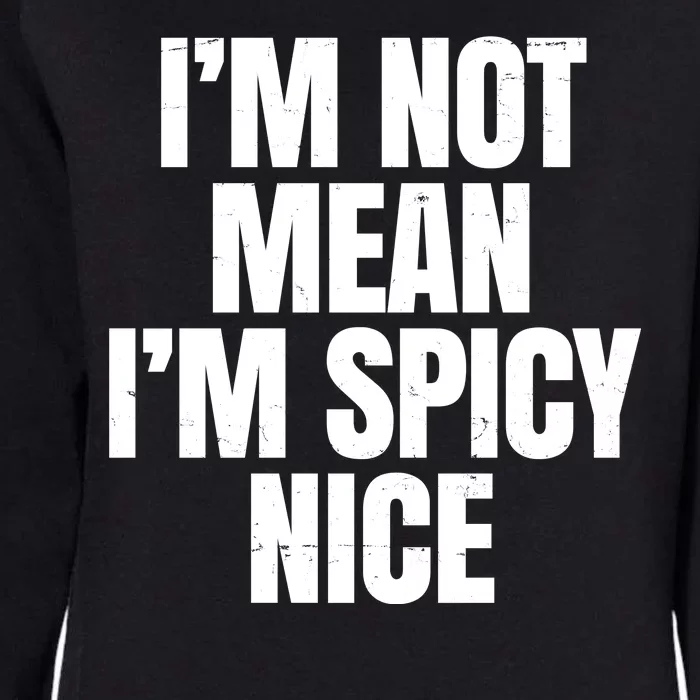 Im Not Mean Im Spicy Nice Funny Womens California Wash Sweatshirt