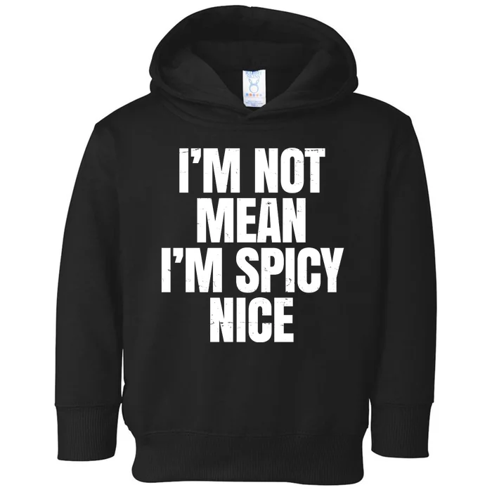 Im Not Mean Im Spicy Nice Funny Toddler Hoodie