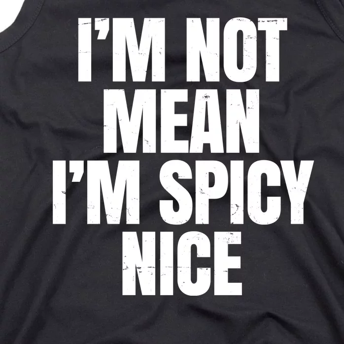 Im Not Mean Im Spicy Nice Funny Tank Top