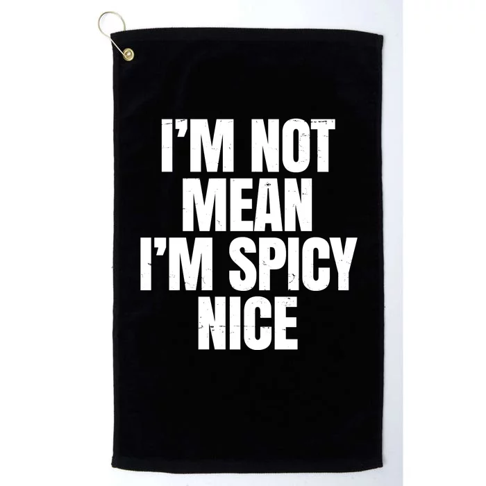 Im Not Mean Im Spicy Nice Funny Platinum Collection Golf Towel