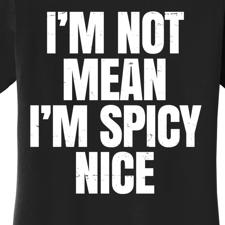 Im Not Mean Im Spicy Nice Funny Women's T-Shirt