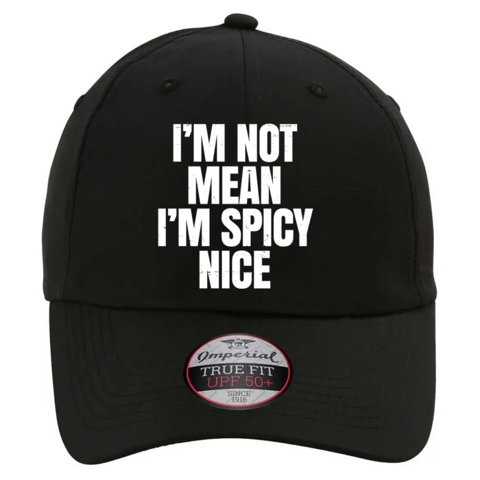 Im Not Mean Im Spicy Nice Funny The Original Performance Cap