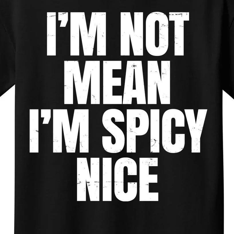 Im Not Mean Im Spicy Nice Funny Kids T-Shirt