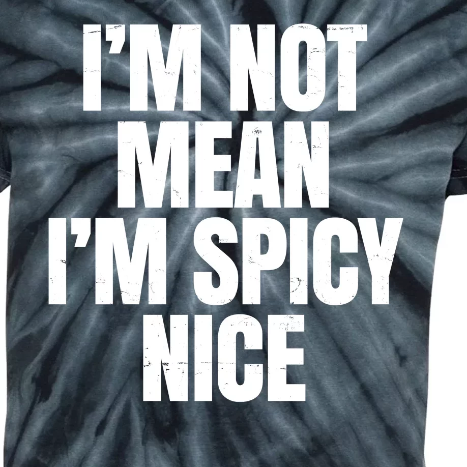 Im Not Mean Im Spicy Nice Funny Kids Tie-Dye T-Shirt