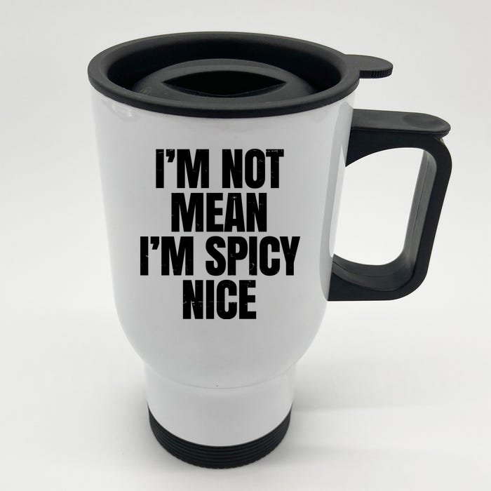 Im Not Mean Im Spicy Nice Funny Front & Back Stainless Steel Travel Mug