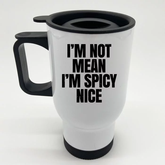 Im Not Mean Im Spicy Nice Funny Front & Back Stainless Steel Travel Mug