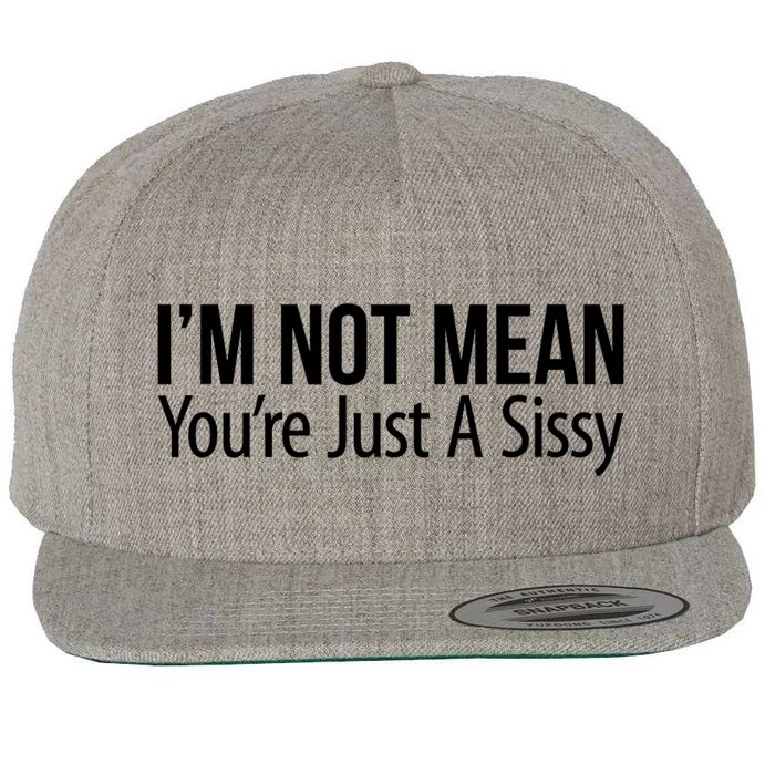 Im Not Mean YouRe Just A Sissy Joke Sarcastic Family Wool Snapback Cap