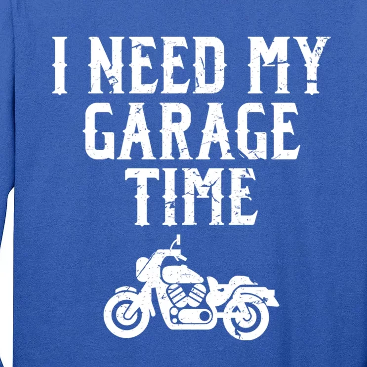 I Need My Garage Time Funny Mechanic Motorcycle Guy Engine Cool Gift Tall Long Sleeve T-Shirt