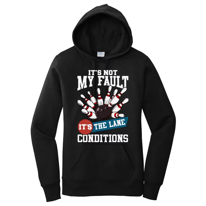 It's Not My Fault Lane Conditions Funny Bowling Team Bowler Women's Pullover Hoodie